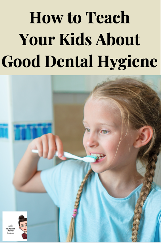 How to Teach Your Child About Good Dental Hygiene Healthy ADHD