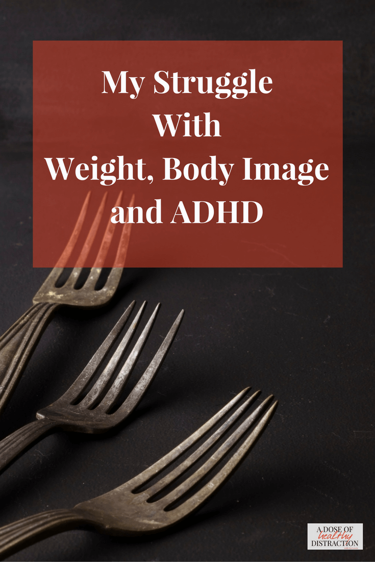 my struggle with weight, body image and ADHD